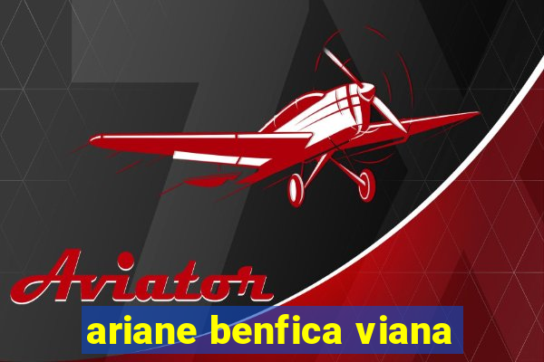 ariane benfica viana